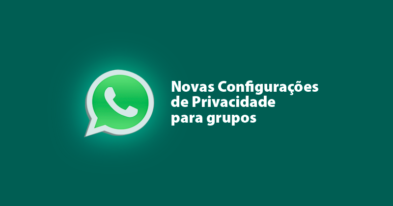 WhatsApp lança novas configurações de privacidade para grupos 1